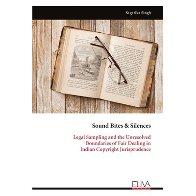 预订 Sound Bites & Silences: Legal Sampling and the Unresolved Boundaries of Fair Dealing in Indian Copyright Jurisprude
