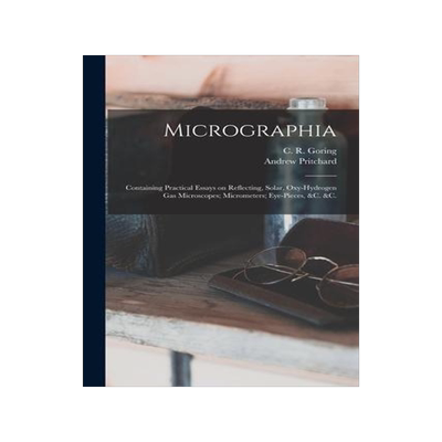 [预订]Micrographia: Containing Practical Essays on Reflecting, Solar, Oxy-hydrogen Gas Microscopes; Microm 9781014018694