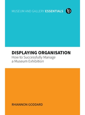预订 Displaying Organisation: How to Successfully Manage a Museum Exhibition 展示组织：如何成功项目管理您的展览: 9781783