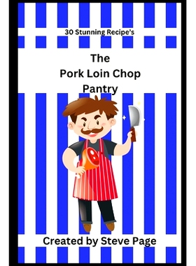 预订 The Pork Loin Chop Pantry: 30 Stunning Recipe’s: 9798333347121