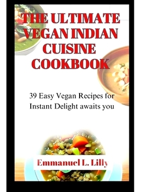 预订 The Ultimate Vegan Indian Cuisine Cookbook: 39 Easy Vegan Recipes for Instant Delight awaits you: 9798850086220