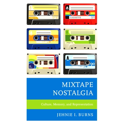 预订 Mixtape Nostalgia: Culture, Memory, and Representation 混音带怀旧：文化、记忆和表现: 9781793616791