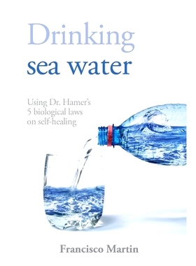 预订 Drinking sea water: Using Dr. Hamer's 5 biological laws on self-healing