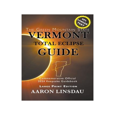 [预订]Vermont Total Eclipse Guide (LARGE PRINT): Official Commemorative 2024 Keepsake Guidebook 9781649220004