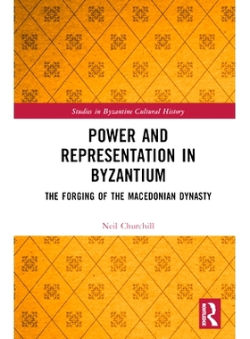 预订 Power and Representation in Byzantium: The Forging of the Macedonian Dynasty 拜占庭的权力与代表：马其顿*朝的锻造: