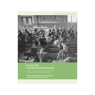 [预订]Placing Internationalism: International Conferences and the Making of the Modern World 9781350247215