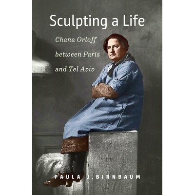 预订 Sculpting a Life: Chana Orloff between Paris and Tel Aviv 巴黎和特拉维夫之间的查娜·奥尔洛夫: 9781684581139
