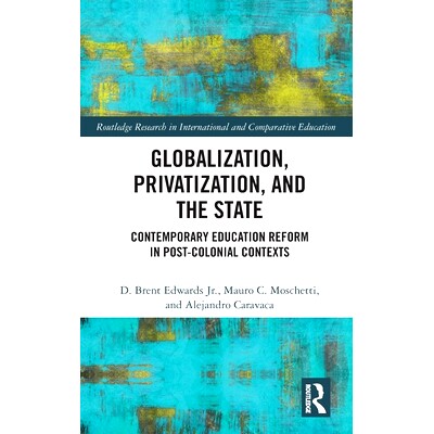 预订 Globalization, Privatization, and the State: Contemporary Education Reform in Post-Colonial Contexts 全球化、私有化