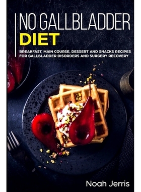 预订 No Gallbladder Diet: MAIN COURSE - Breakfast, Main Course, Dessert and Snacks Recipes for Gallbladder Disorders and