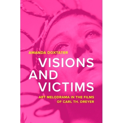 预订 Visions and Victims: Art Melodrama in the Films of Carl Th. Dreyer: Art Melodrama in the Films of Carl Th. Dreyer