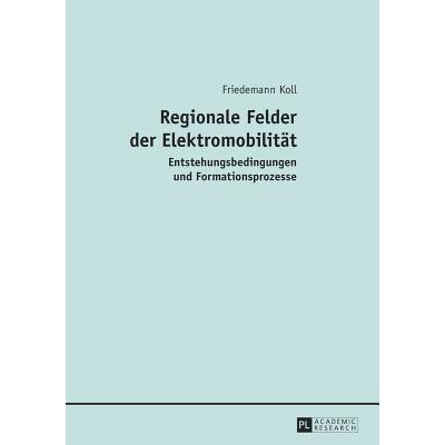 预订 Regionale Felder der Elektromobilität: Entstehungsbedingungen und Formationsprozesse: 9783631643655