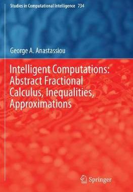 【预订】Intelligent Computations: Abstract Fractional Calculus, Inequalities, Approximations