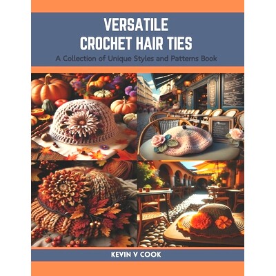 预订 Versatile Crochet Hair Ties: A Collection of Unique Styles and Patterns Book: 9798873786039