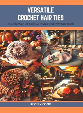 预订 Versatile Crochet Hair Ties: A Collection of Unique Styles and Patterns Book: 9798873786039