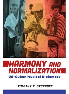 预订 Harmony and Normalization: US-Cuban Musical Diplomacy 和谐与规范化：美国-古巴音乐外交: 9781496830883