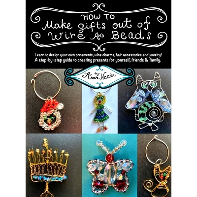 预订 How To Make Gifts Out Of Wire And Beads: Learn to design your own ornaments, wine charms, hair accessories and jewe