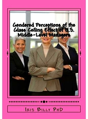 预订 Gendered Perceptions of the Glass Ceiling Effect of U.S. Middle-Level Managers: Glass Ceiling Effects of US Middle