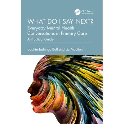 预订 What do I say next? Everyday Mental Health Conversations in Primary Care: A Practical Guide接下来我要说什么？初级保