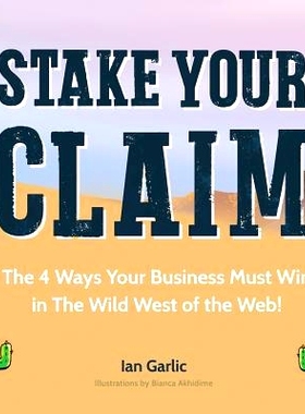 预订 Stake Your Claim: The Four Ways Your Business Must Win in the Wild West of the Web: 9781492888406