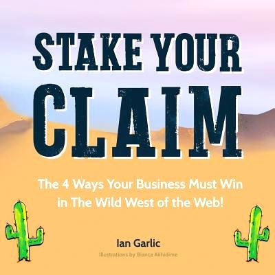 预订 Stake Your Claim: The Four Ways Your Business Must Win in the Wild West of the Web: 9781492888406