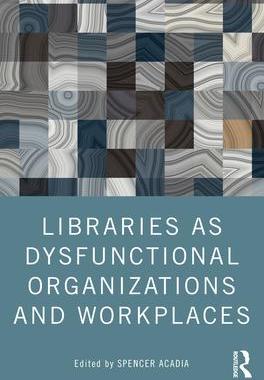[预订]Libraries as Dysfunctional Organizations and Workplaces 9780367747091