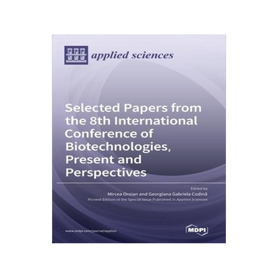 [预订]Selected Papers from the 8th International Conference of Biotechnologies, Present and Perspectives 9783036548555