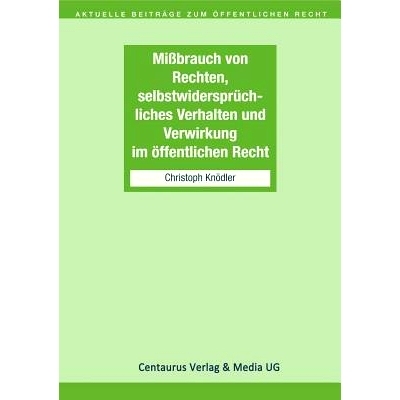 预订 Missbrauch von Rechten, selbstwidersprüchliches Verhalten und Verwirkung im öffentlichen Recht 在公法中滥用权利，
