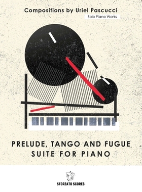 预订 Solo Piano Works: Prelude Tango and Fugue - Suite for Piano: Compositions by Uriel Pascucci: 9783952597477