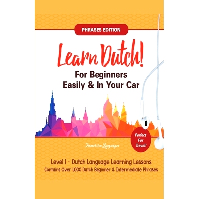 预订 Learn Dutch For Beginners Easily! Phrases Edition! Contains Over 1000 Dutch Beginner & Intermediate Phrases: Perfec