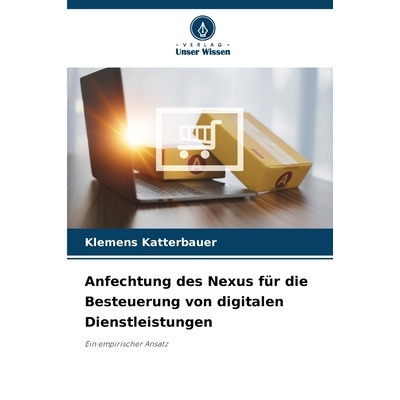 预订 Anfechtung des Nexus für die Besteuerung von digitalen Dienstleistungen: Ein empirischer Ansatz. DE: 9786136285634