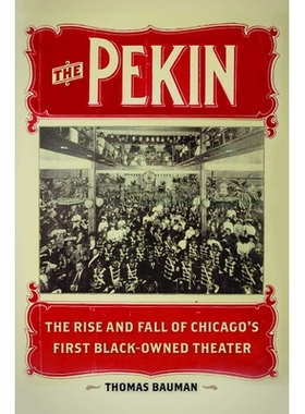 预订 The Pekin: The Rise and Fall of Chicago’s First Black-Owned Theater: 9780252038365