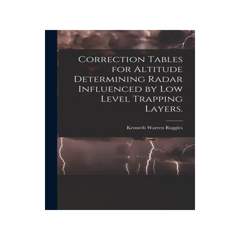 [预订]Correction Tables for Altitude Determining Radar Influenced by Low Level Trapping Layers. 9781014358752