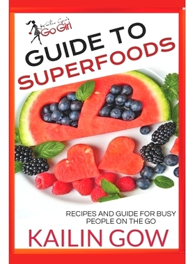 预订 Kailin Gow’s Go Girl Guide to Superfoods: Recipes for Busy People On the Go!: 9781723852411