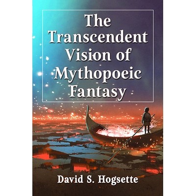 预订 The Transcendent Vision of Mythopoeic Fantasy 神话幻想的超验视野: 9781476682921,书籍/杂志/报纸,文学类原版书,淘宝优惠券,粉丝福利购,淘宝优惠卷