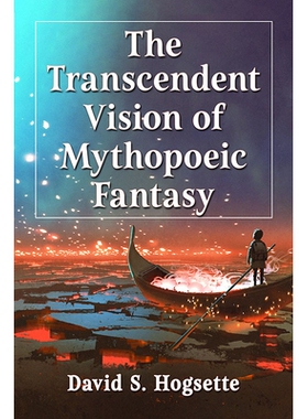 预订 The Transcendent Vision of Mythopoeic Fantasy 神话幻想的超验视野: 9781476682921