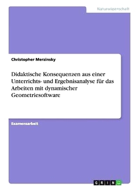 预订 Didaktische Konsequenzen Aus Einer Unterrichts- Und Ergebnisanalyse Fur Das Arbeiten Mit Dynamischer Geometriesoftw