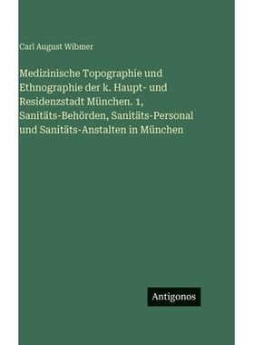 预订 Medizinische Topographie und Ethnographie der k. Haupt- und Residenzstadt München. 1, Sanitäts-Behörden, Sanitä