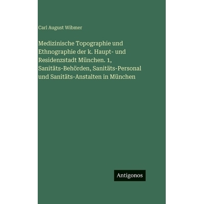 预订 Medizinische Topographie und Ethnographie der k. Haupt- und Residenzstadt München. 1, Sanitäts-Behörden, Sanitä