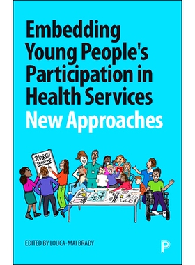 预订 Embedding Young People’s Participation in Health Services: New Approaches 让年轻人参与卫生服务：新方法: 9781447351