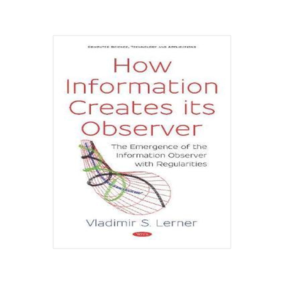 [预订]How Information Creates its Observer: The Emergence of the Information Observer with Regularities 9781536152869