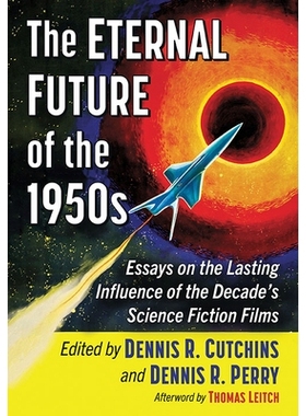 预订 The Eternal Future of the 1950s: Essays on the Lasting Influence of the Decade’s Science Fiction Films 1950年代的