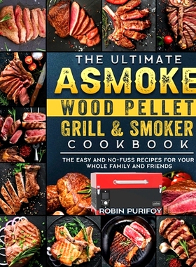 预订 The Ultimate ASMOKE Wood Pellet Grill & Smoker Cookbook: The Easy And No-Fuss Recipes For Your Whole Family And Fri
