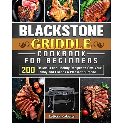 预订 Blackstone Griddle Cookbook for Beginners: 200 Delicious and Healthy Recipes to Give Your Family and Friends A Plea
