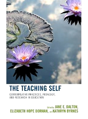 预订 The Teaching Self: Contemplative Practices, Pedagogy, and Research in Education 教学自我：沉思实践，教育学和教育研