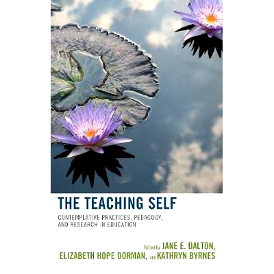 预订 The Teaching Self: Contemplative Practices, Pedagogy, and Research in Education 教学自我：沉思实践，教育学和教育研