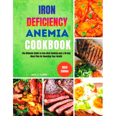预订 Iron Deficiency Anemia Cookbook: The Ultimate Guide to Iron-Rich Cooking and a 30-Day Meal Plan for Boosting Your H