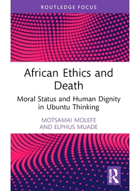 预订 African Ethics and Death: Moral Status and Human Dignity in Ubuntu Thinking 非洲伦理与*：乌班图思想的道德地位与人的