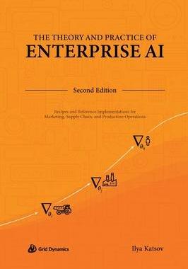 [预订]The Theory and Practice of Enterprise AI: Recipes and Reference Implementations for Marketing, Suppl 9798218169671