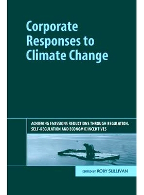 预订 Corporate Responses to Climate Change: Achieving Emissions Reductions through Regulation, Self-regulation and Econo