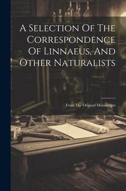[预订]A Selection Of The Correspondence Of Linnaeus, And Other Naturalists: From The Original Manuscripts 9781020993312